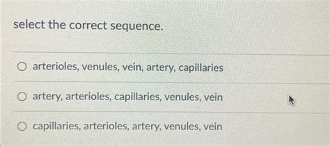 Solved Select The Correct Sequencearterioles Venules