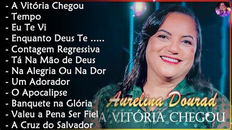 Aurelina Dourado A VitÓria Chegou Cd Completo 2023 Atualizada Pra