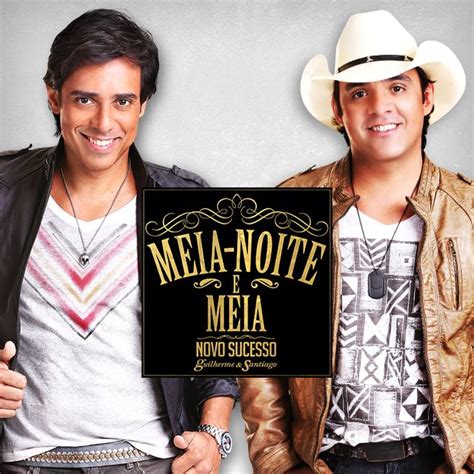 Meia Noite E Meia Guilherme E Santiago Sertanejo Oficial