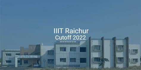 Iiit Raichur Cutoff 2022 College Pravesh