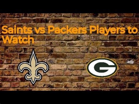 New Orleans Saints Vs Green Bay Packers Players To Watch Nfl Week