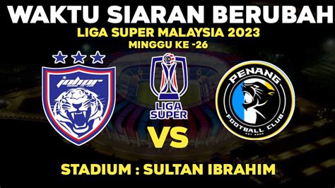 JAM TAYANG BERUBAH JDT FC VS PENANG FC LS 26 2023 H2H Stadium