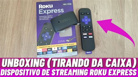 Unboxing Tirando Da Caixa Dispositivo De Streaming Roku Express Youtube