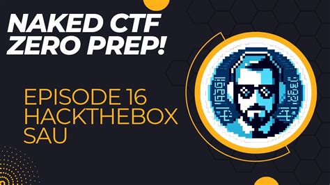 Naked Ctf With Zero Prep First Attempt Ep Hackthebox Sau Youtube