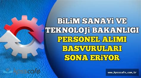 Bilim Sanayi ve Teknoloji Bakanlığı Personel Alımı Başvuruları Sona