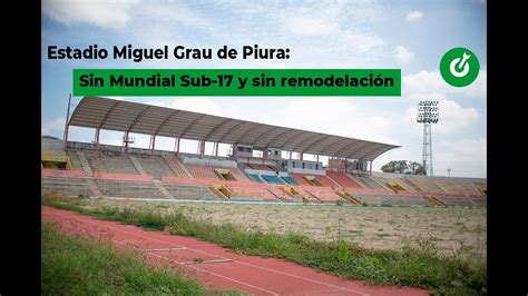 Estadio Miguel Grau de Piura Sin Mundial Sub 17 y sin remodelación