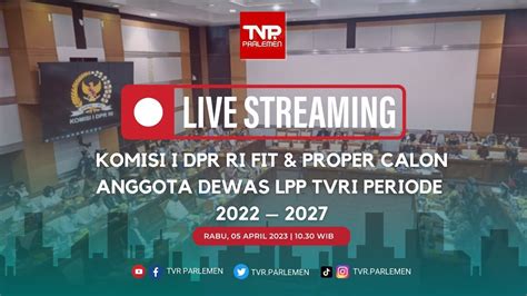 Komisi I Fit Proper Test Calon Anggota Dewas Lpp Tvri Periode