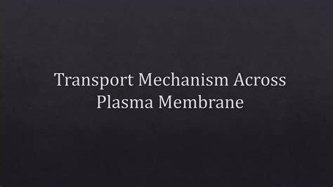 Transport Mechanism Across Plasma Membrane.pptx