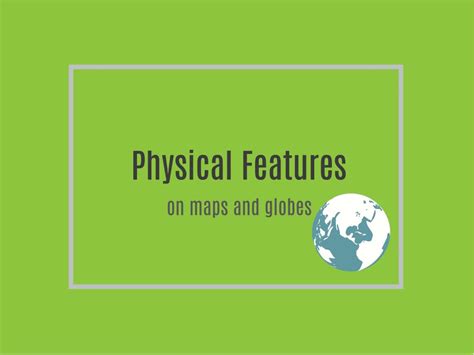 PPT - Physical Features on a map and globe PowerPoint Presentation ...