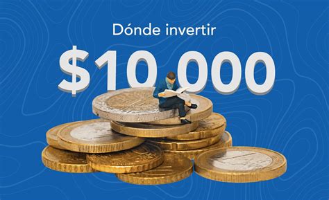 En Qué Invertir 10 Mil Pesos