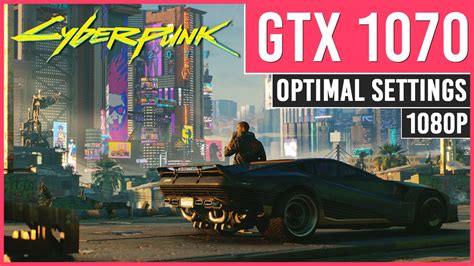 Cyberpunk 2077 GTX 1070 Optimal Settings 1080p 60FPS YouTube