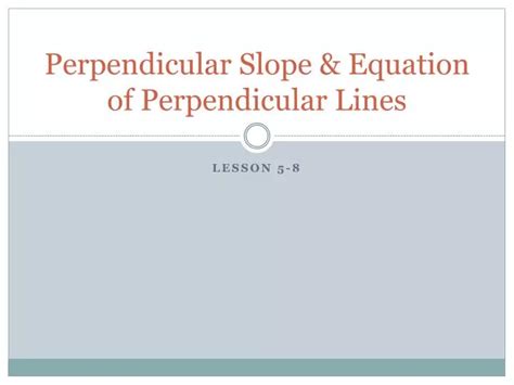 PPT - Perpendicular Slope & Equation of Perpendicular Lines PowerPoint ...