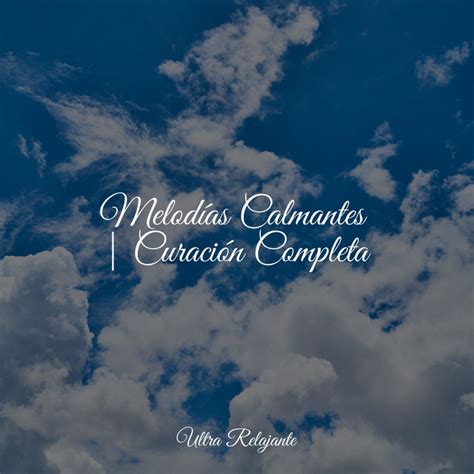 Melodías Calmantes Curación Completa Album by Meditación Spotify