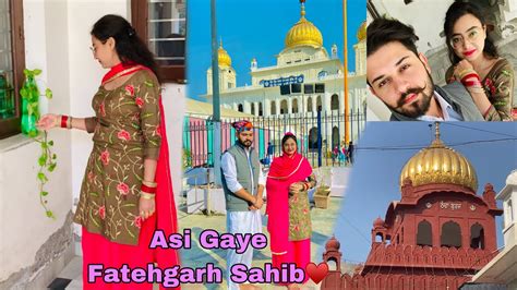 Asi Gaye Fatehgarh Sahib♥️🙏🏻 Fatehgarh Sahib Vlog • December 2022