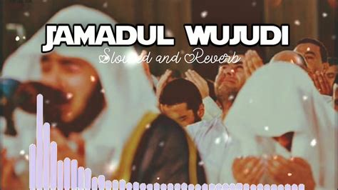 Jamadul Wujudi The Beauty Of Existence Slowed And Reverb Nasheed