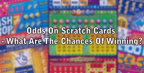 Odds On Scratch Cards - What Are The Chances Of Winning?