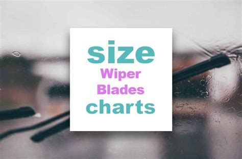 Wiper Blades Size chart by type: what size are my wiper blades