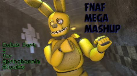 Sfm Fnaf Mega Mashup Collab Part 3 For Springbonnie Studios