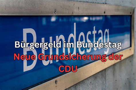 Bürgergeld aktuelle Stunde im Bundestag Neue Grundsicherung nicht