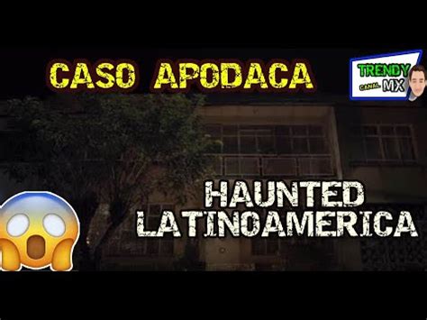 Caso Terror De Apodaca Nuevo Leon Historia Dentro De Haunted