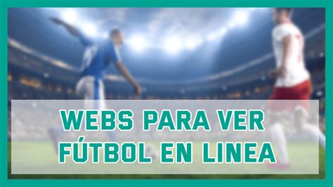 Mejores Páginas Web Para Ver Fútbol En Vivo Y Gratis ↓↓