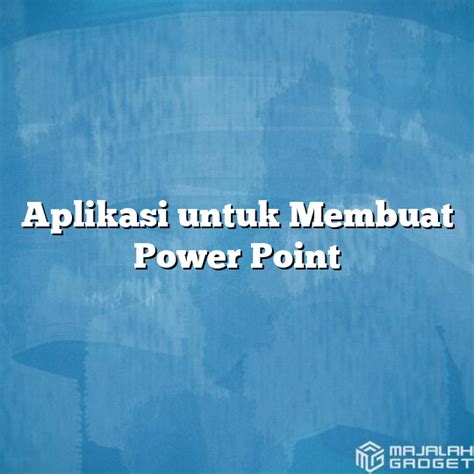 Aplikasi Untuk Membuat Power Point Majalah Gadget