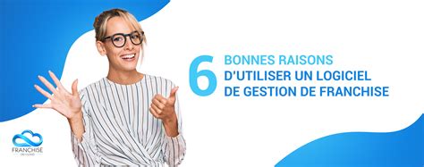 Nos Bonnes Raisons Dutiliser Un Logiciel De Gestion De Franchise Cerca