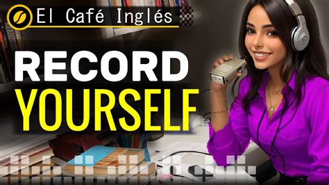 La mejor práctica para mejorar tu Fluidez en Inglés The Recording