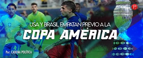 Usa Y Brasil Empatan Previo A La Copa Am Rica Latitud Megal Polis