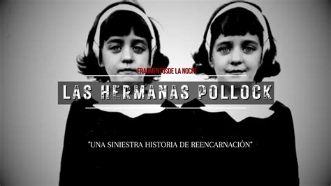 Las Hermanas Pollock Una Siniestra Historia De Reencarnación Fragmentos De La Noche Youtube