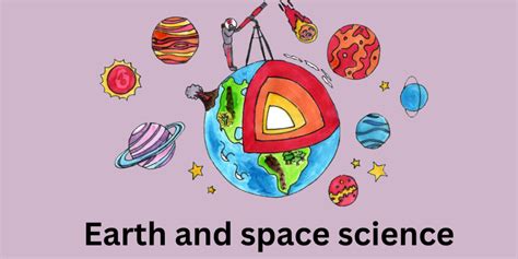 Earth And Space Science Navigating The Cosmos And Our Home Planet