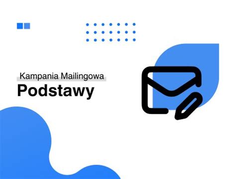 Podstawy Kampanii Mailingowych W Marketingu Jak Skutecznie Dotrze Do