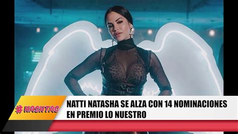 Natti Natasha Se Alza Con Nominaciones En Premio Lo Nuestro Youtube