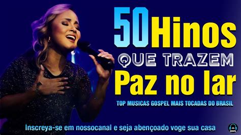 50 Hinos Que Trazem Paz No Lar As Melhores Músicas Gospel Para Ouvir