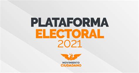 Plataforma Electoral 2021 Movimiento Ciudadano Movimiento Ciudadano