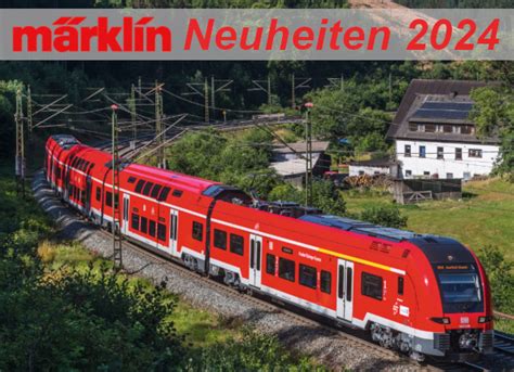 Vorankündigung Märklin Trix Modellbahn Neuheiten 2024