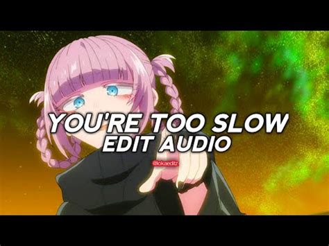 You Re Too Slow Odetari Edit Audio Editaudio YouTube