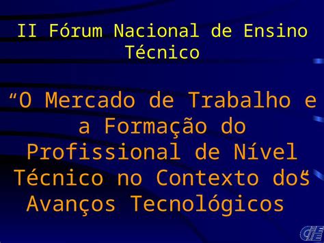 PPT II Fórum Nacional de Ensino Técnico O Mercado de Trabalho e a