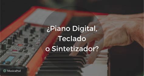 Piano Digital Teclado O Sintetizador Explicado MusicaPod