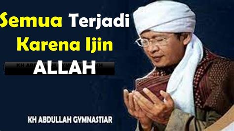 Pasti Semua Terjadi Atas Ijin Allah Ceramah Aa Gym Terbaru Kh