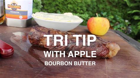 Tri Tip Steak With Apple Bourbon Butter English Grill And BBQ Recipe