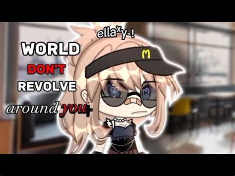 world dont revolve around you つ つ not og YouTube