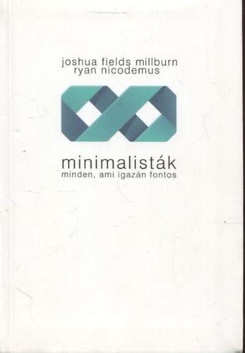 Libri Antikvár Könyv Minimalisták minden ami igazán fontos Joshua