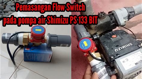 Cara Memasang Flow Switch Pada Shimizu PS 133 BIT Pompa Boster