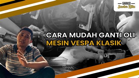 Info Penting Tutorial Cara Ganti Oli Mesin Vespa Klasik Vespa