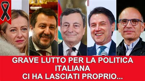 NOTIZIA ULTIM ORA LUTTO NEL PANORAMA POLITICO ITALIANO ECCO CHI CI