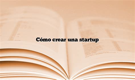 Cómo Crear Una Startup Primeralinea