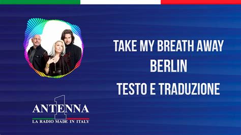 Berlin Take My Breathe Away Testo E Traduzione YouTube