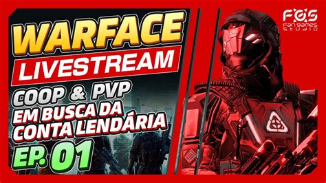 Live Fgs Warface Em Busca Da Conta Lend Ria Epis Dio Youtube