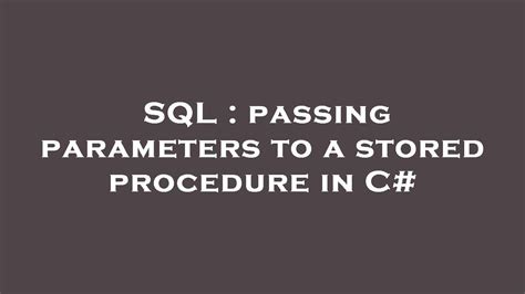 Sql Passing Parameters To A Stored Procedure In C Youtube